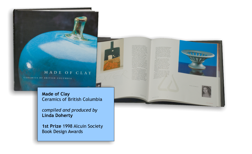 Made of Clay Ceramics of British Columbia  compiled and produced byLinda Doherty  1st Prize 1998 Alcuin Society Book Design Awards