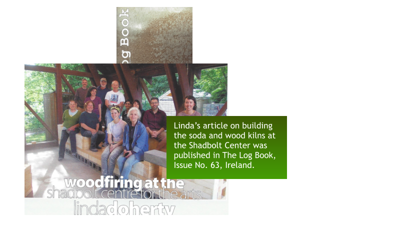 Linda’s article on building the soda and wood kilns at the Shadbolt Center was published in The Log Book, Issue No. 63, Ireland.