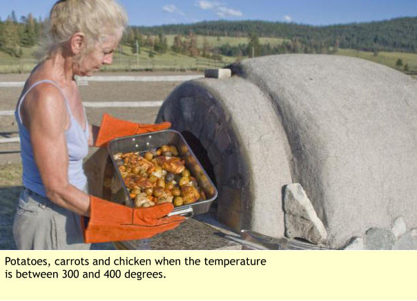 Potatoes, carrots and chicken when the temperature is between 300 and 400 degrees.