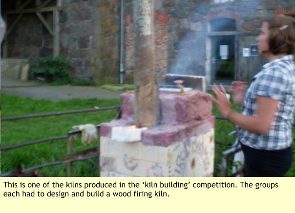 This is one of the kilns produced in the ‘kiln building’ competition. The groups each had to design and build a wood firing kiln.