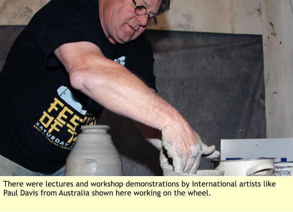 There were lectures and workshop demonstrations by international artists like Paul Davis from Australia shown here working on the wheel.